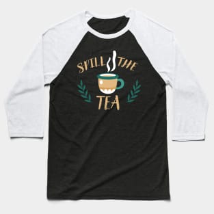 spill the tea Baseball T-Shirt